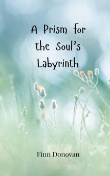 A Prism for the Soul's Labyrinth