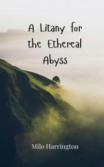 A Litany for the Ethereal Abyss