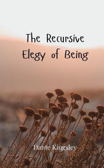 The Recursive Elegy of Being