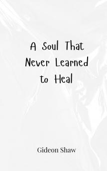 A Soul That Never Learned to Heal