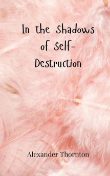 In the Shadows of Self-Destruction