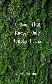 A Soul That Knows Only Empty Paths