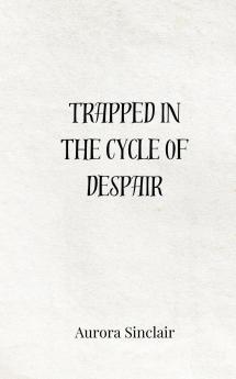 Trapped in the Cycle of Despair