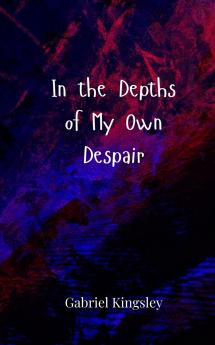 In the Depths of My Own Despair