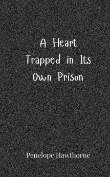 A Heart Trapped in Its Own Prison