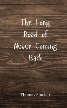 The Long Road of Never Coming Back
