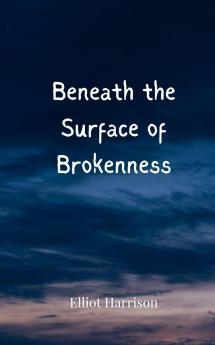 Beneath the Surface of Brokenness