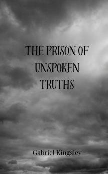 The Prison of Unspoken Truths