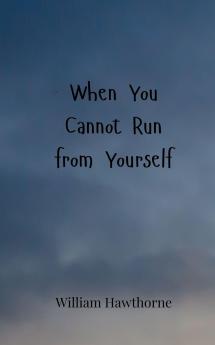 When You Cannot Run from Yourself