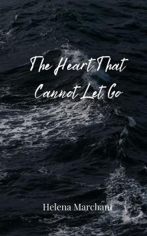 The Heart That Cannot Let Go