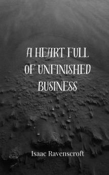 A Heart Full of Unfinished Business