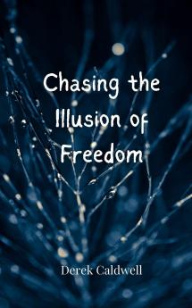 Chasing the Illusion of Freedom