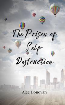 The Prison of Self-Destruction
