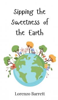 Sipping the Sweetness of the Earth