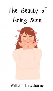 The Beauty of Being Seen