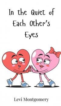 In the Quiet of Each Other's Eyes