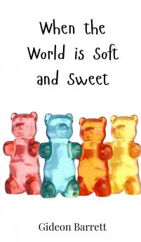 When the World is Soft and Sweet