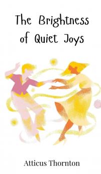 The Brightness of Quiet Joys