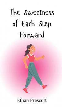 The Sweetness of Each Step Forward