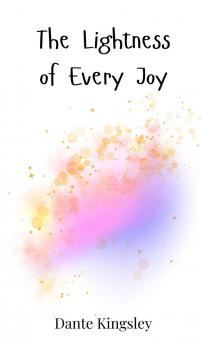 The Lightness of Every Joy