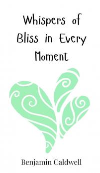 Whispers of Bliss in Every Moment