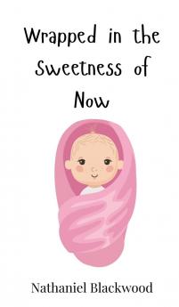 Wrapped in the Sweetness of Now
