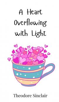 A Heart Overflowing with Light