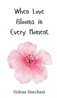 When Love Blooms in Every Moment