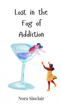 Lost in the Fog of Addiction