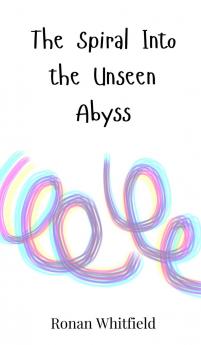 The Spiral Into the Unseen Abyss