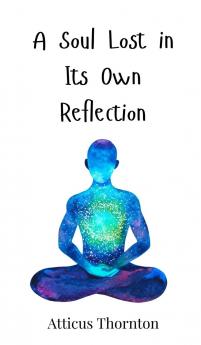 A Soul Lost in Its Own Reflection