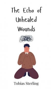 The Echo of Unhealed Wounds