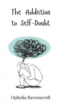 The Addiction to Self-Doubt