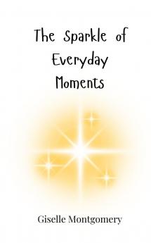 The Sparkle of Everyday Moments