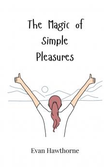 The Magic of Simple Pleasures