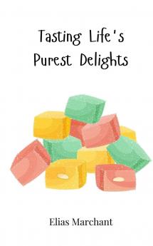 Tasting Life's Purest Delights