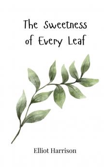 The Sweetness of Every Leaf