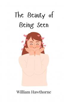 The Beauty of Being Seen