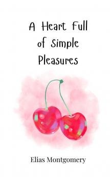 A Heart Full of Simple Pleasures