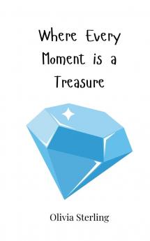 Where Every Moment is a Treasure
