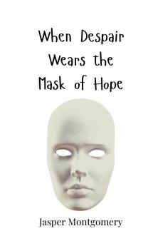When Despair Wears the Mask of Hope