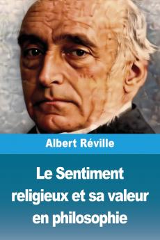 Le Sentiment religieux et sa valeur en philosophie
