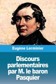 Discours parlementaires par M. le baron Pasquier