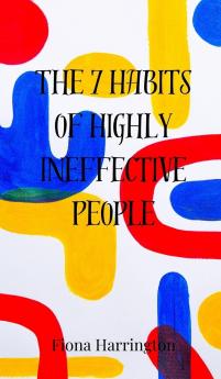The 7 Habits of Highly Ineffective People