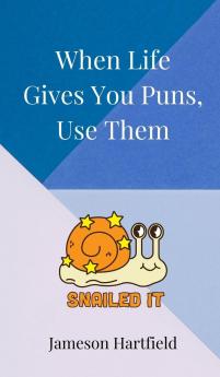 When Life Gives You Puns Use Them