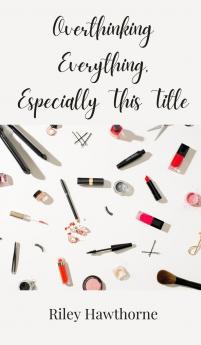 Overthinking Everything Especially This Title