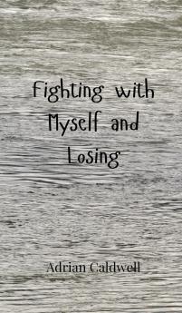 Fighting with Myself and Losing