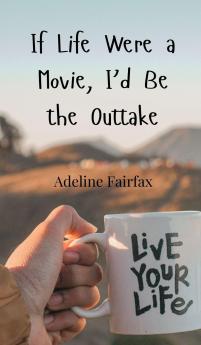 If Life Were a Movie I'd Be the Outtake