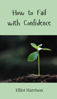 How to Fail with Confidence