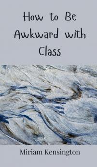 How to Be Awkward with Class